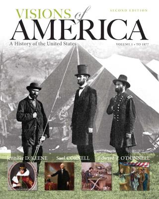 Visions of America: A History of the United States, Volume One Plus New Myhistorylab with Etext -- Access Card Package - Keene, Jennifer D, Professor, and Cornell, Saul T, and O'Donnell, Edward T