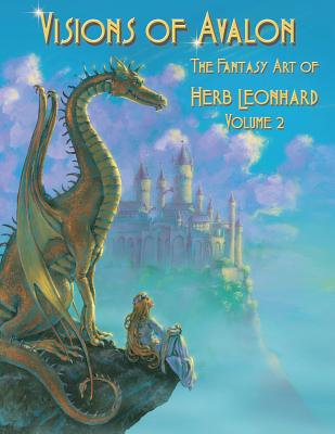 Visions of Avalon: The Fantasy Art of Herb Leonhard Volume 2 - Leonhard, Herb