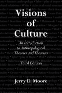 Visions of Culture: An Introduction to Anthropological Theories and Theorists