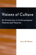 Visions of Culture: An Introduction to Anthropological Theories and Theorists