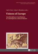 Visions of Europe: Interdisciplinary Contributions to Contemporary Cultural Debates