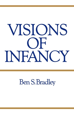 Visions of Infancy - Bradley, Ben S