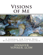 Visions of Me: A Journal for Teens Who Witnessed Domestic Violence