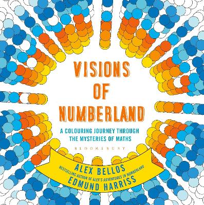 Visions of Numberland: A Colouring Journey Through the Mysteries of Maths - Bellos, Alex, and Harriss, Edmund