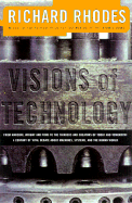 Visions of Technology: A Century of Debate about Machines, Systems, and the Human World