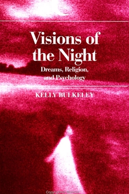 Visions of the Night: Dreams, Religion and Psychology - Bulkeley, Kelly