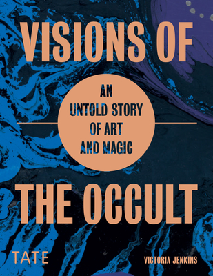 Visions of the Occult: An Untold Story of Art & Magic - Jenkins, Victoria