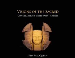 Visions of the Sacred: Conversations with Bah' Artists