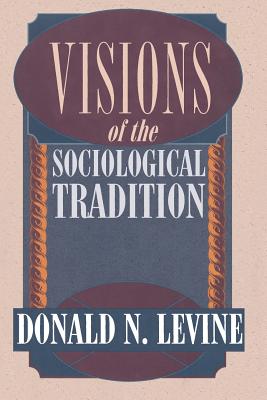 Visions of the Sociological Tradition - Levine, Donald N