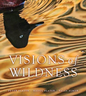 Visions of Wildness - Slater, Peter, and Elmer, Sally