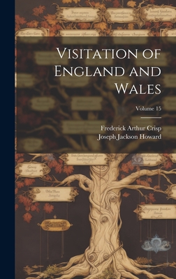 Visitation of England and Wales; Volume 15 - Crisp, Frederick Arthur, and Howard, Joseph Jackson