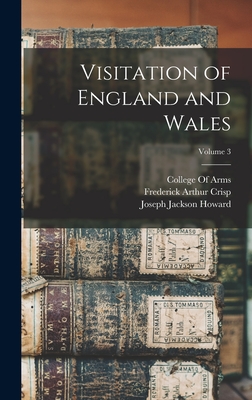 Visitation of England and Wales; Volume 3 - Crisp, Frederick Arthur, and Howard, Joseph Jackson, and College of Arms (Great Britain) (Creator)