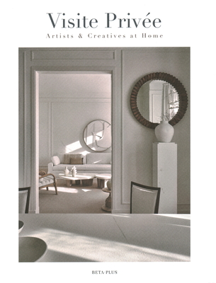 Visite Privee: Artists & Creatives at Home - Pauwels, Wim (Editor)