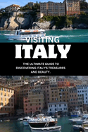 Visiting Italy: The ultimate guide to discovering Italy's treasures and beauty.