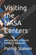 Visiting the NASA Centers: And Locations of Historic Rockets & Spacecraft