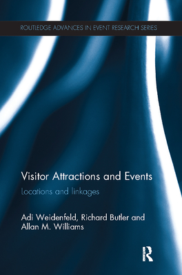 Visitor Attractions and Events: Locations and linkages - Weidenfeld, Adi, and Butler, Richard, and Williams, Allan M, Professor