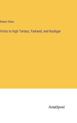 Visits to high Tartary, Yarkand, and Kashgar - Shaw, Robert