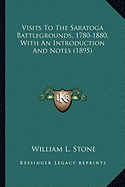 Visits To The Saratoga Battlegrounds, 1780-1880, With An Introduction And Notes (1895)