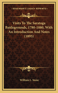 Visits to the Saratoga Battlegrounds, 1780-1880, with an Introduction and Notes (1895)