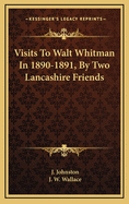 Visits to Walt Whitman in 1890-1891, by Two Lancashire Friends