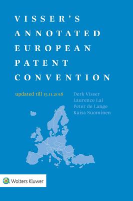 Visser's Annotated European Patent Convention 2018 Edition: 2018 Edition - Visser, Derk (Editor), and Lai, Laurence (Contributions by), and De Lange, Peter (Contributions by)
