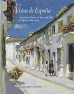 Vistas de Espana: American Views of Art and Life in Spain, 1860-1914