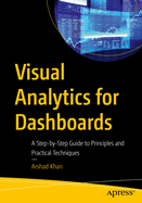 Visual Analytics for Dashboards: A Step-By-Step Guide to Principles and Practical Techniques