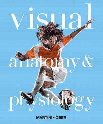 Visual Anatomy & Physiology with MasteringA&P (TM): United States Edition - Martini, Frederic H., and Ober, William C., and Nath, Judi L.