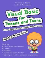 Visual Basic for Tweens and Teens (Black & White Edition): Learn Computational and Algorithmic Thinking