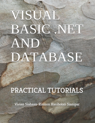 Visual Basic .Net and Database: Practical Tutorials - Sianipar, Rismon Hasiholan, and Siahaan, Vivian