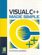 Visual C++ Programming Made Simple - Morris, Stephen