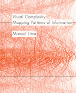Visual Complexity: Mapping Patterns of Information (History of Information and Data Visualization and Guide to Today's Innovative Applications)
