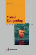 Visual Computing: The Integration of Computer Graphics, Visual Perception and Imaging - Gross, Markus