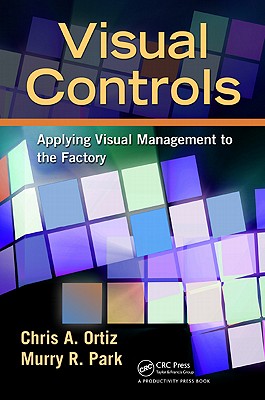 Visual Controls: Applying Visual Management to the Factory - Ortiz, Chris A