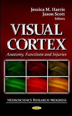Visual Cortex: Anatomy, Functions & Injuries - Harris, Jessica M, and Scott, Jason