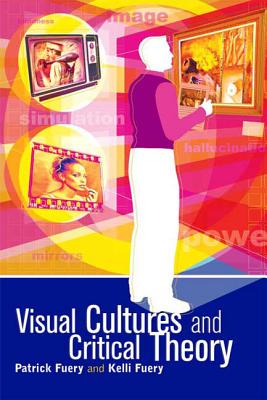 Visual Cultures and Critical Theory - Fuery, Patrick, and Wagner, Kelli