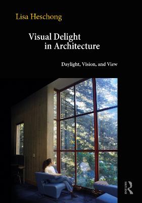 Visual Delight in Architecture: Daylight, Vision, and View - Heschong, Lisa