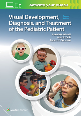 Visual Development, Diagnosis, and Treatment of the Pediatric Patient - Schnell, Pam, and Taub, Marc B, Dr., Od, and Duckman, Robert H, Od