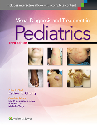 Visual Diagnosis and Treatment in Pediatrics - Chung, Esther K. (Editor-in-chief)