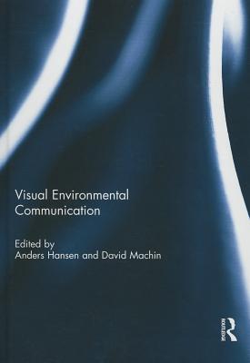 Visual Environmental Communication - Hansen, Anders (Editor), and Machin, David (Editor)