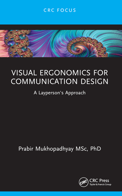 Visual Ergonomics for Communication Design: A Layperson's Approach - Mukhopadhyay, Prabir