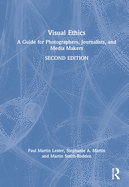 Visual Ethics: A Guide for Photographers, Journalists, and Media Makers