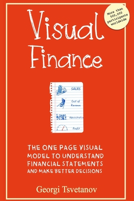 Visual Finance: The One Page Visual Model to Understand Financial Statements and Make Better Business Decisions - Tsvetanov, Georgi