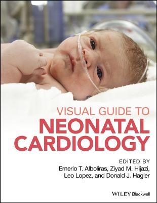 Visual Guide to Neonatal Cardiology - Alboliras, Ernerio T. (Editor), and Hijazi, Ziyad M., MD, MPH (Editor), and Lopez, Cecilio (Leo) (Editor)