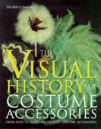 Visual History of Costume Accessories - Cumming, Valerie