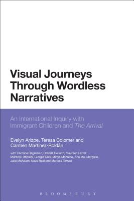 Visual Journeys Through Wordless Narratives - Arizpe, Evelyn, and Colomer, Teresa, and Martnez-Roldn, Carmen