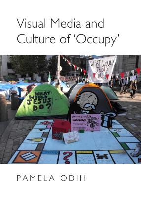 Visual Media and Culture of 'Occupy' - Odih, Pamela