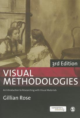 Visual Methodologies: An Introduction to Researching with Visual Materials - Rose, Gillian