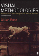 Visual Methodologies: An Introduction to the Interpretation of Visual Methods - Rose, Gillian, Dr.