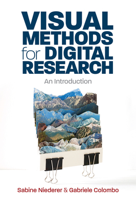 Visual Methods for Digital Research: An Introduction - Niederer, Sabine, and Colombo, Gabriele